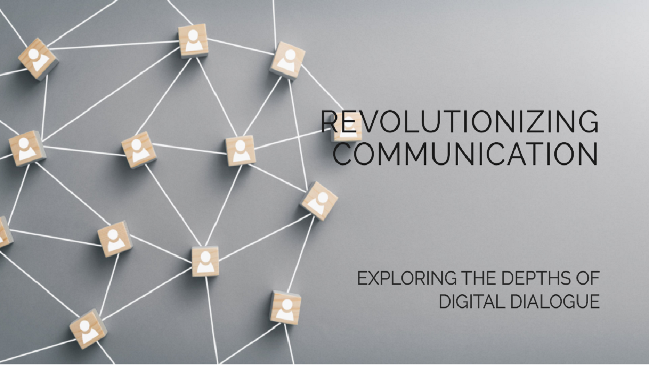 Revolutionizing Communication: Exploring the Depths of Digital Dialogue