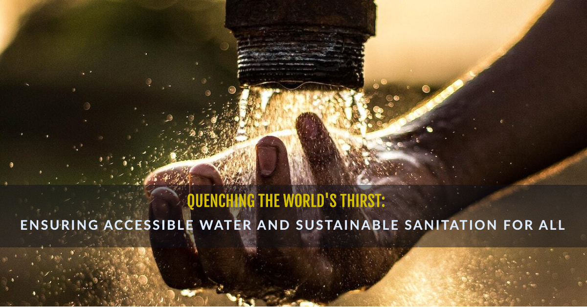 Quenching the World's Thirst: Ensuring Accessible Water and Sustainable ...