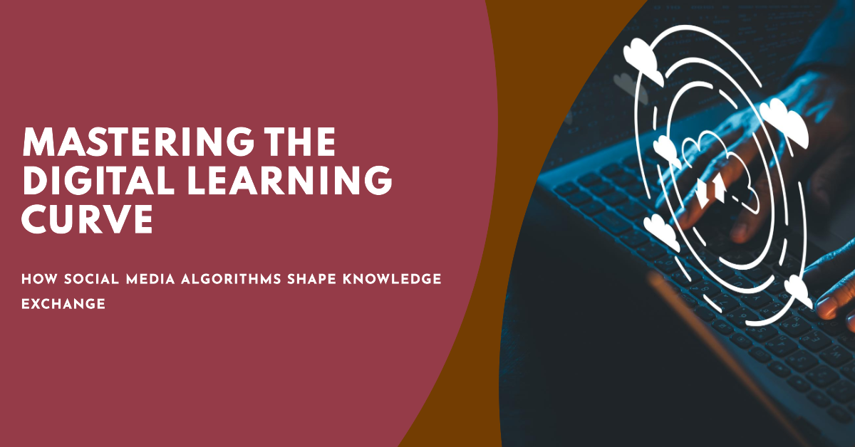 Navigating the Digital Learning Curve: How Social Media Algorithms Shape Knowledge Exchange