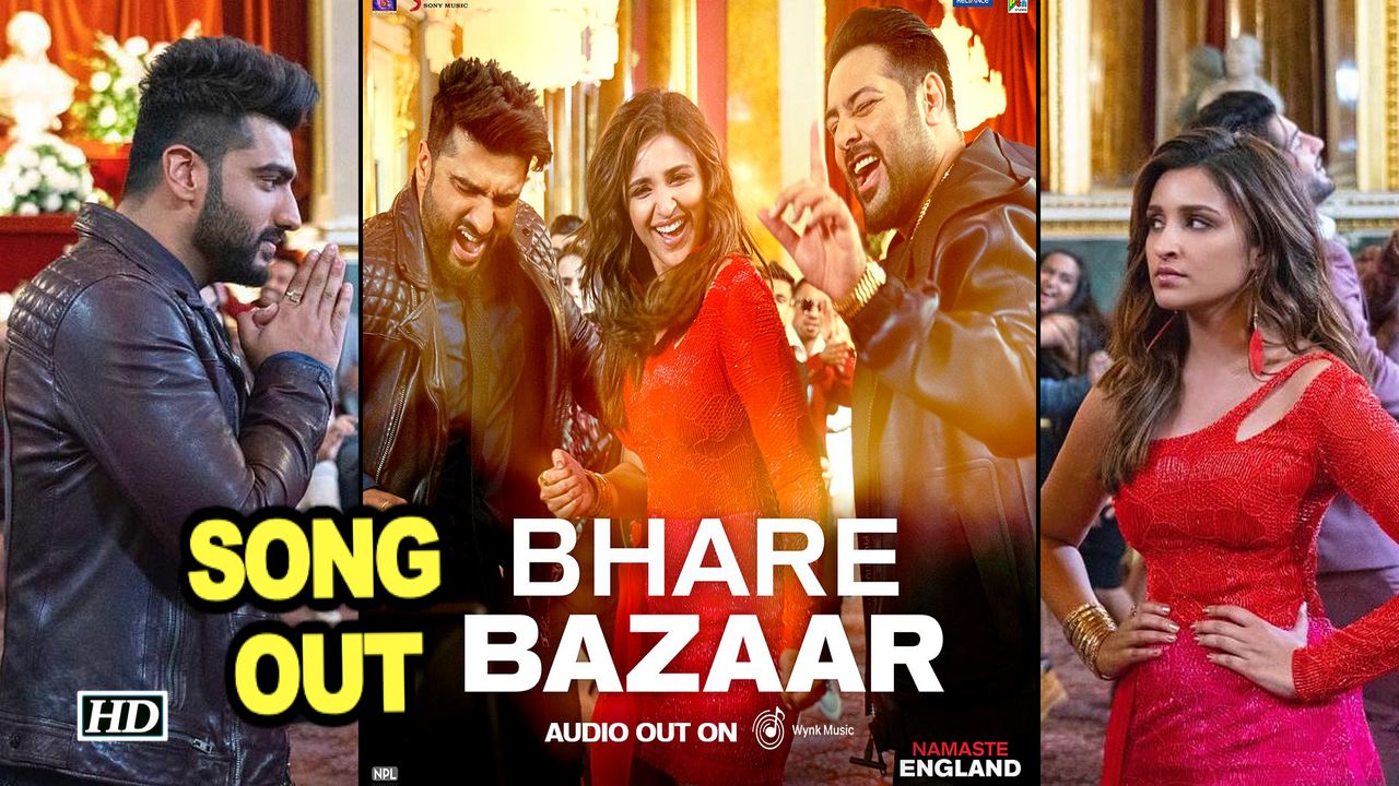 Bhare Bazaar song released featuring Arjun, Parineeti along with Badshah from Namaste England 