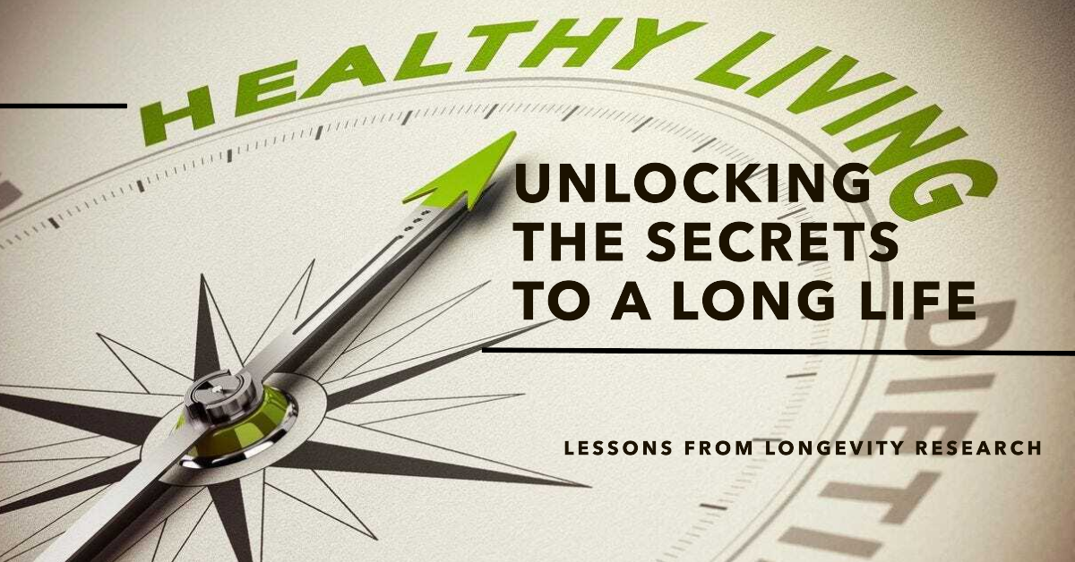 Secrets to a Longer, Healthier Life: Lessons from Longevity Research