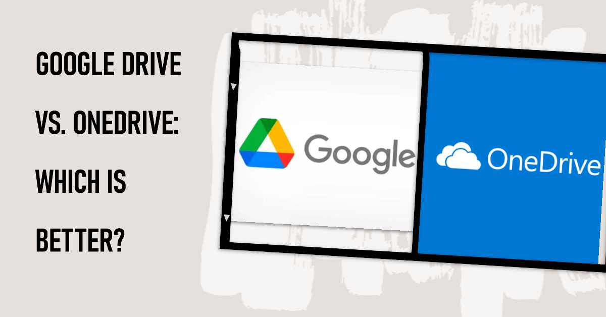 Google Drive vs OneDrive: An In-depth Comparison for Choosing the Best  Cloud Storage