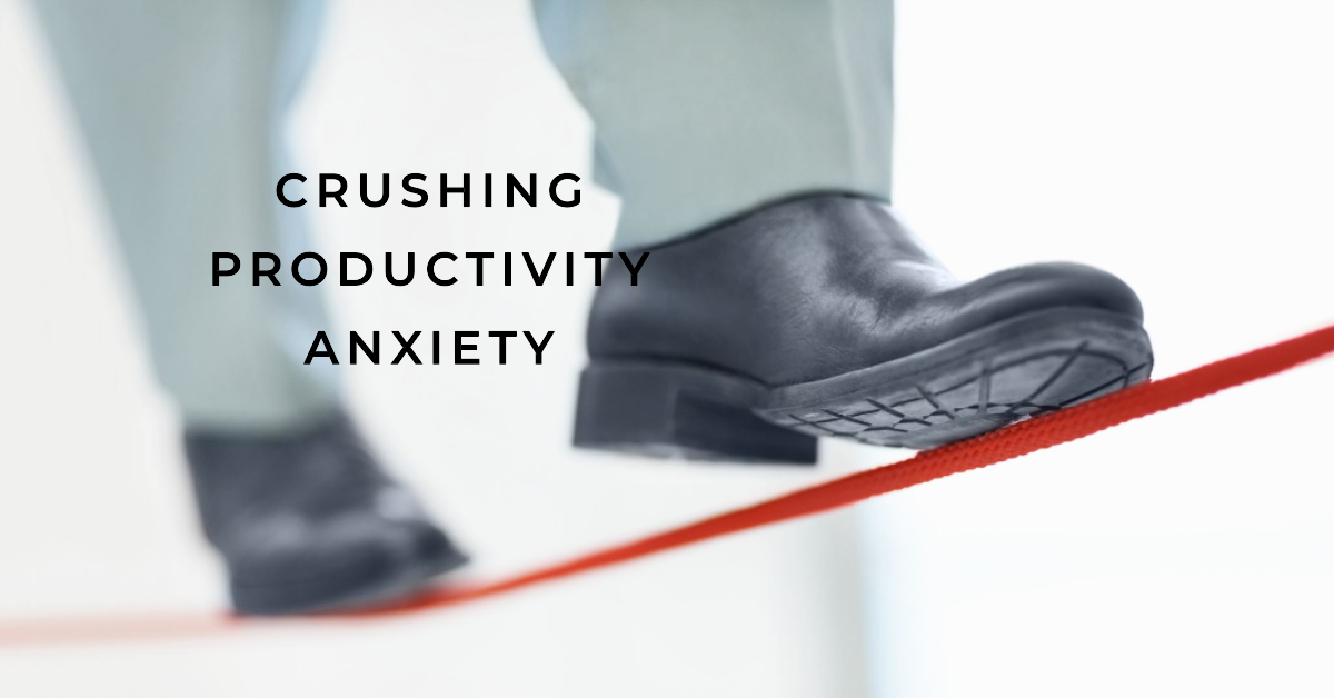 Crushing the Productivity Anxiety Monster: Your Ultimate Guide to Success